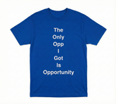 The Only Opp I Got Is Opportunity T-Shirt Royal Blue