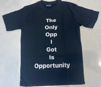 The Only Opp I Got Is Opportunity T-Shirt Black
