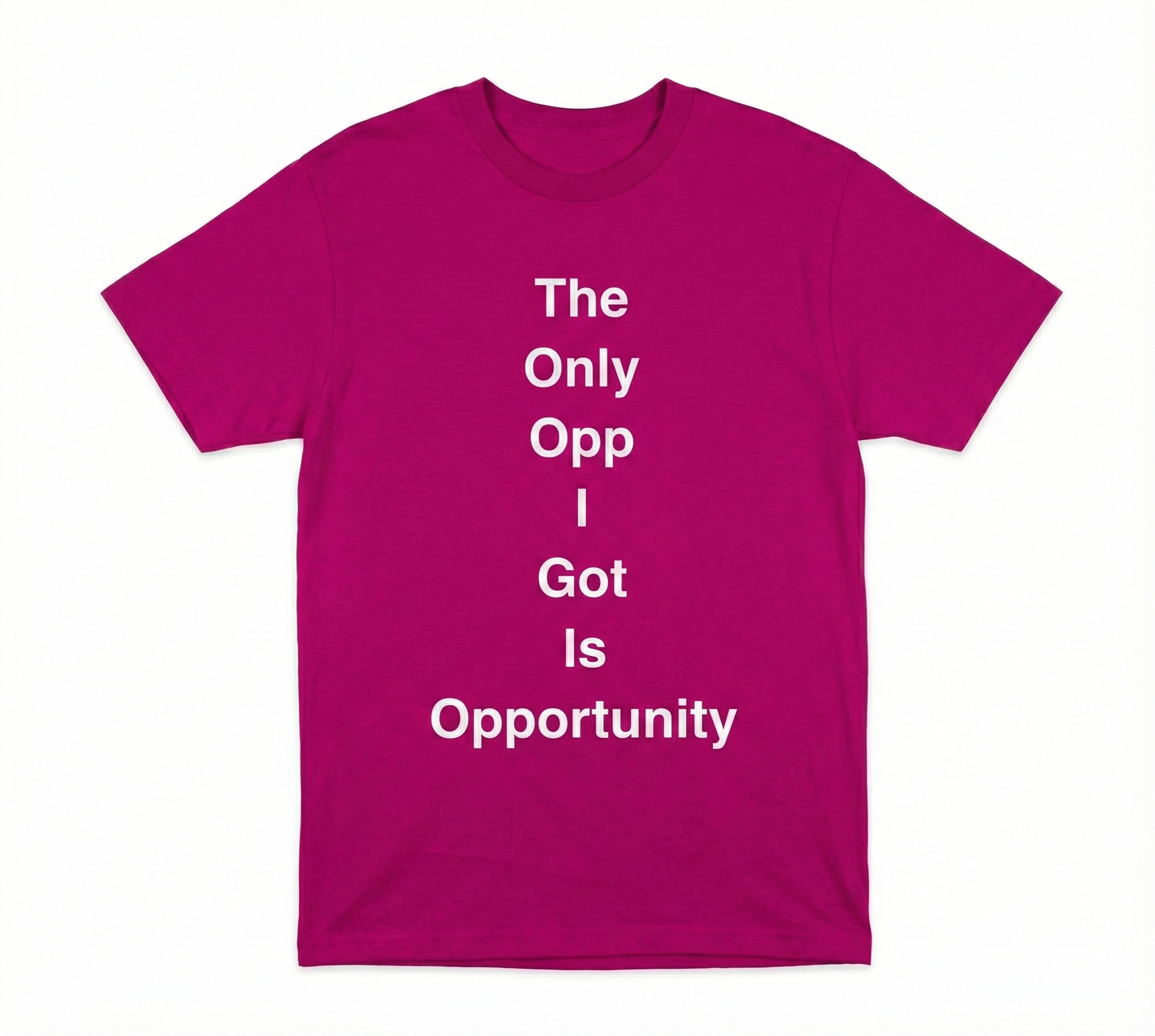The Only Opp I Got Is Opportunity T-Shirt Hot Pink