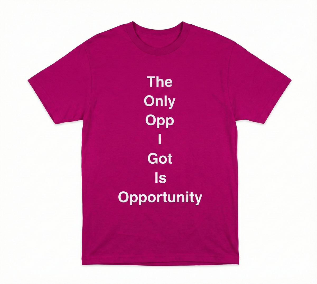The Only Opp I Got Is Opportunity T-Shirt Hot Pink