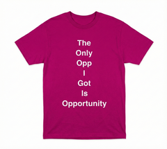 The Only Opp I Got Is Opportunity T-Shirt Hot Pink