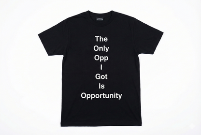 The Only Opp I Got Is Opportunity T-Shirt Black